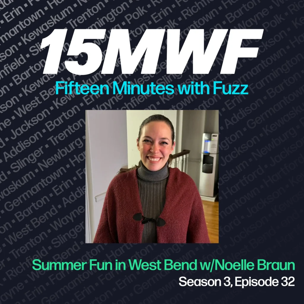 15MWF - Fifteen Minutes with Fuzz podcast cover art for Season 3, Episode 32 titled ‘Summer Fun in West Bend w/ Noelle Braun.’ The background includes names of various locations within Washington County, emphasizing the local focus of the podcast. A photo of Noelle Braun, smiling and wearing a red shawl, is placed in the center.
