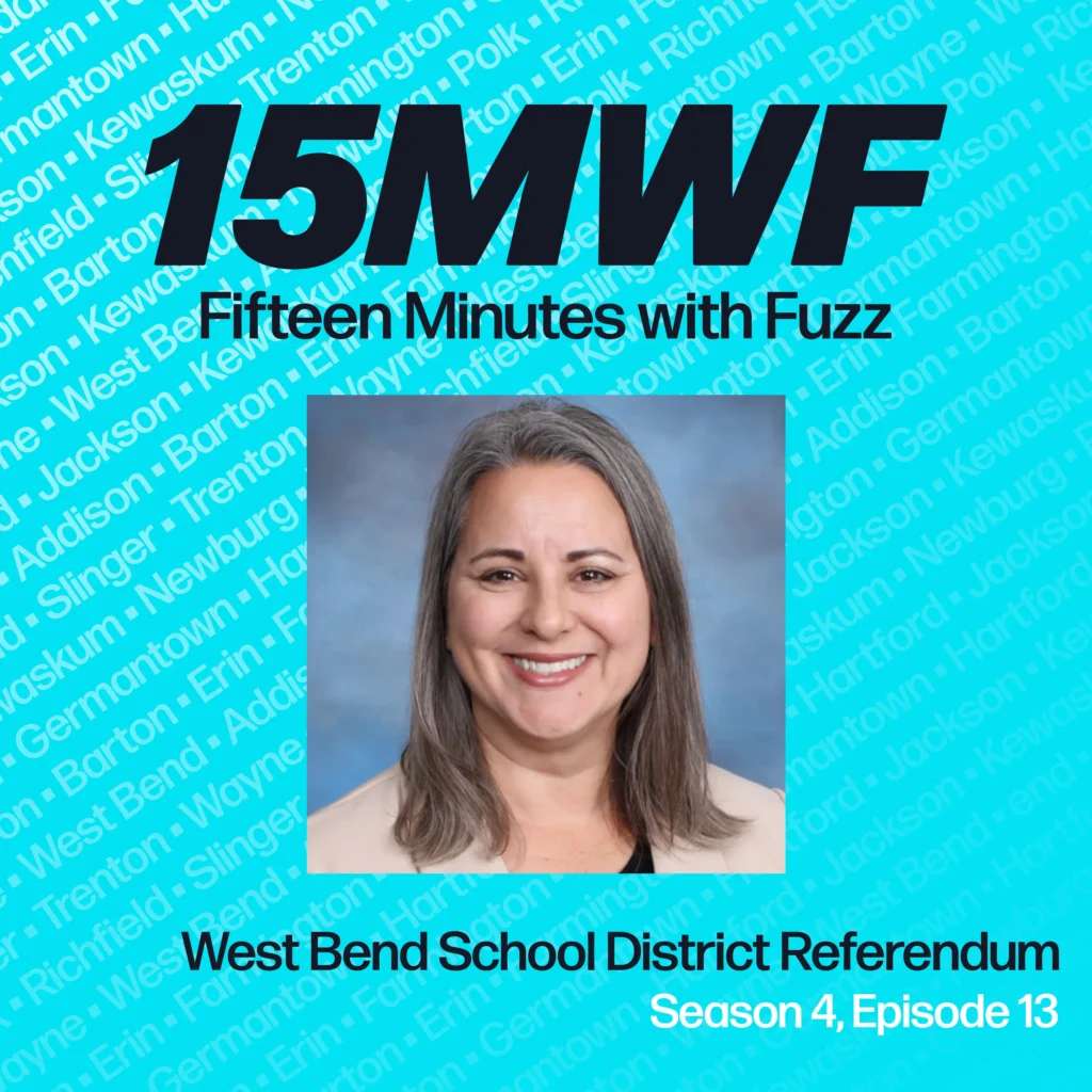 Promotional graphic for ‘Fifteen Minutes with Fuzz’ podcast, featuring a new episode with Jennifer Wimmer discussing the West Bend School District Referendum. The background is light blue with names of local towns in small text, while the bold main text reads ‘New Episode: West Bend School District Referendum with Jennifer Wimmer, Season 4, Episode 13.’ The bottom features the podcast logo ‘15MWF,’ and the website fuzzmartin.com, with podcast platform icons for Apple Podcasts, Spotify, and YouTube. A professional headshot of Jennifer Wimmer is on the right side of the image.