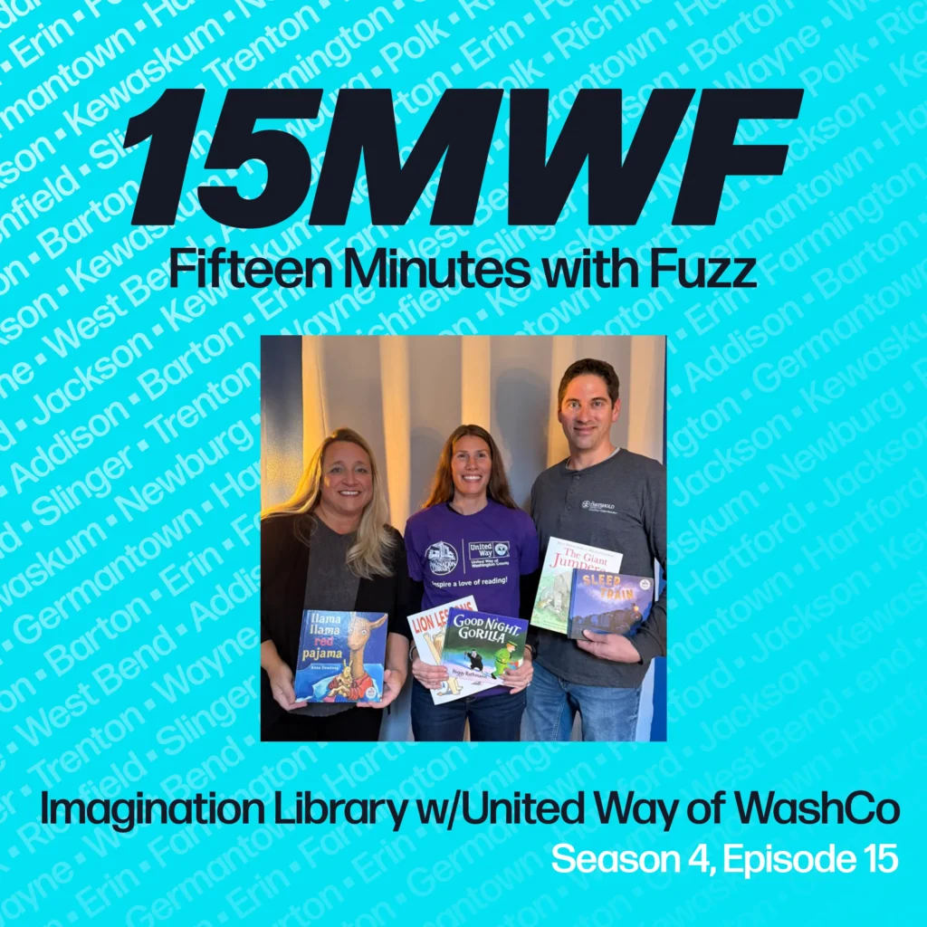 Square promotional graphic for the Fifteen Minutes with Fuzz podcast, featuring the text ‘15MWF - Fifteen Minutes with Fuzz.’ Below, it reads: ‘Imagination Library w/United Way of WashCo, Season 4, Episode 15.’ The right side shows a photo of Kristin Brandner, Brigette David, and Joe Pichler holding children’s books. Background includes names of towns in Washington County, Wisconsin.